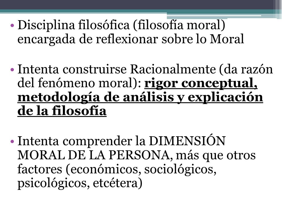 Disciplina filosófica (filosofía moral) encargada de reflexionar sobre lo Moral