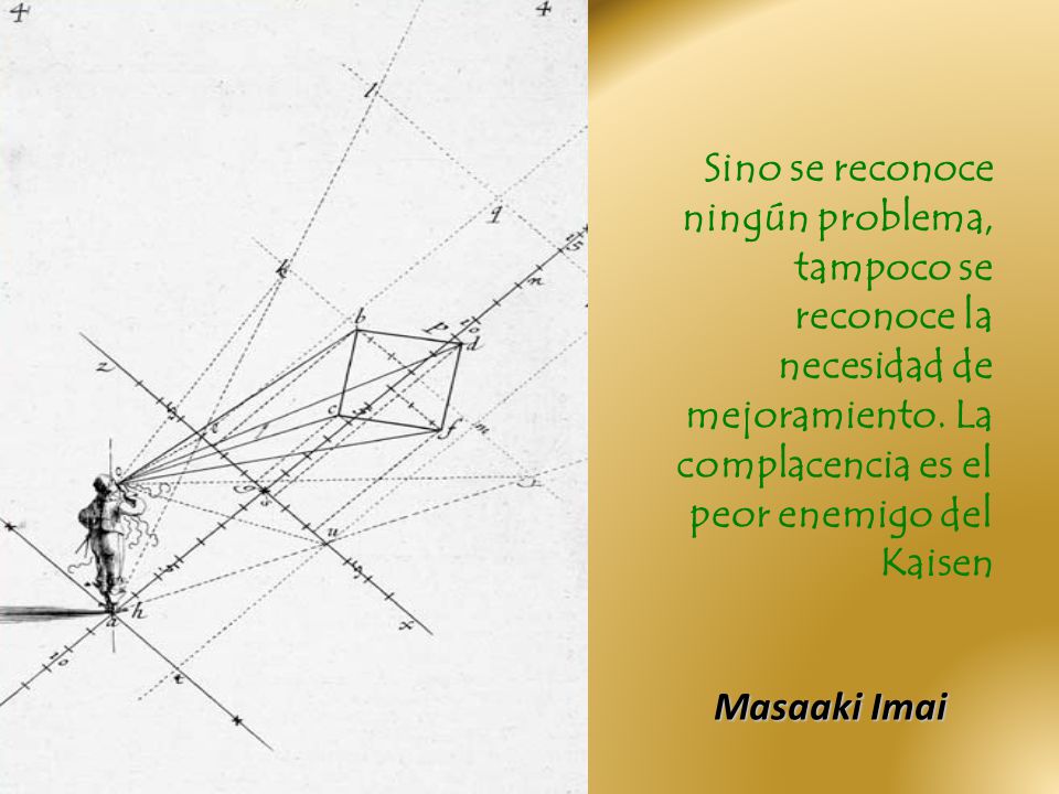 Sino se reconoce ningún problema, tampoco se reconoce la necesidad de mejoramiento. La complacencia es el peor enemigo del Kaisen