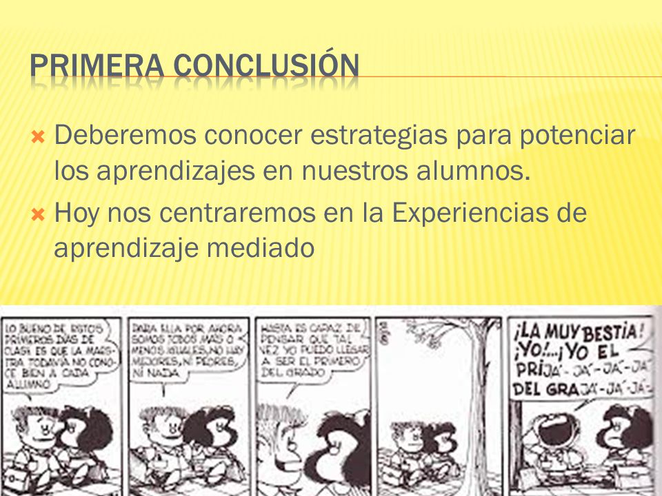 Primera conclusión Deberemos conocer estrategias para potenciar los aprendizajes en nuestros alumnos.