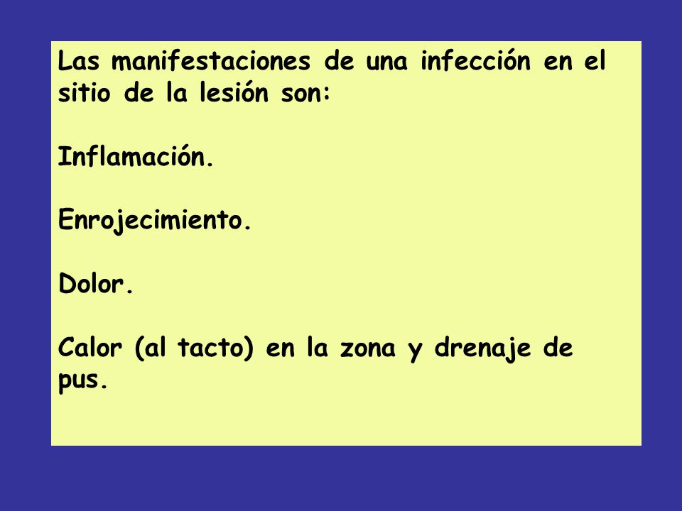 Las manifestaciones de una infección en el sitio de la lesión son: