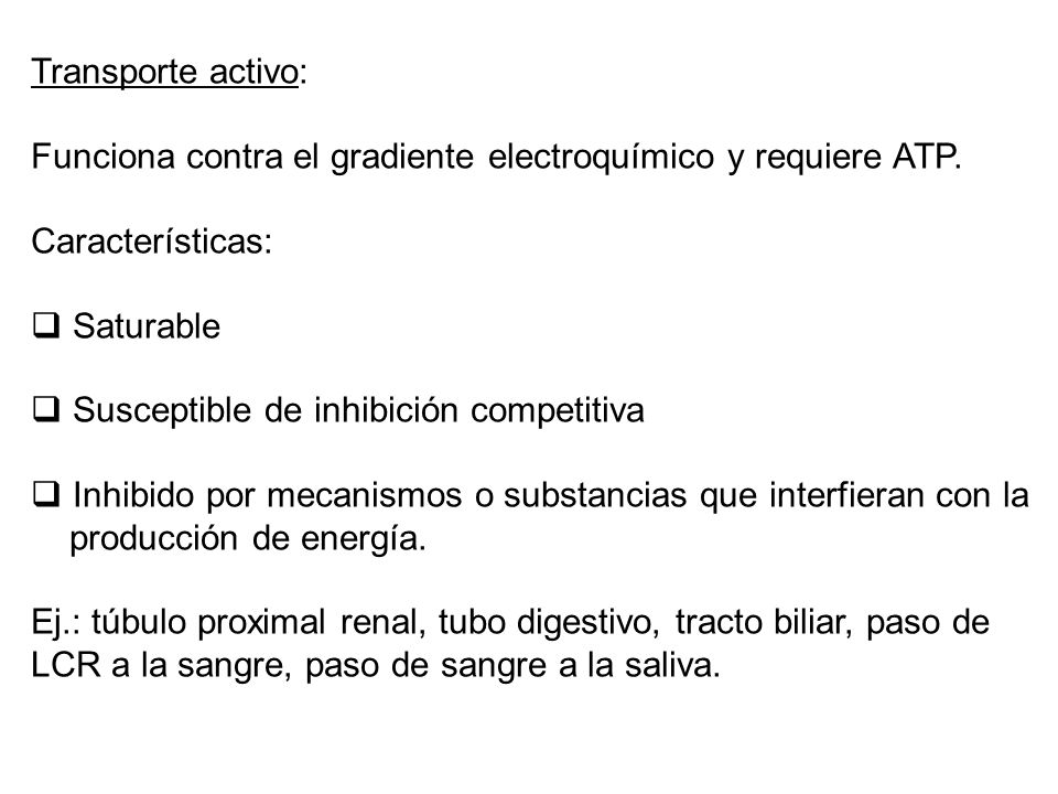 Transporte activo: Funciona contra el gradiente electroquímico y requiere ATP. Características: Saturable.