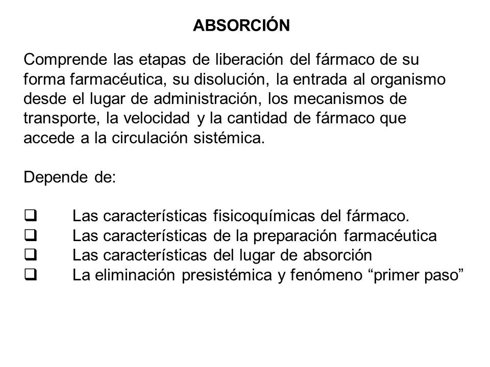 ABSORCIÓN Comprende las etapas de liberación del fármaco de su. forma farmacéutica, su disolución, la entrada al organismo.
