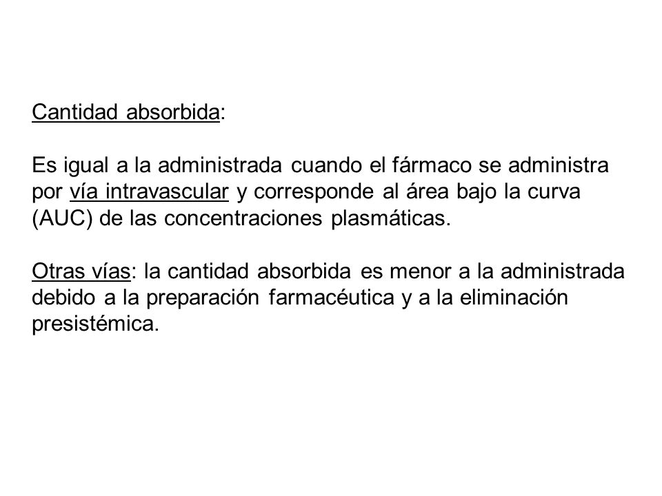 Cantidad absorbida: Es igual a la administrada cuando el fármaco se administra. por vía intravascular y corresponde al área bajo la curva.