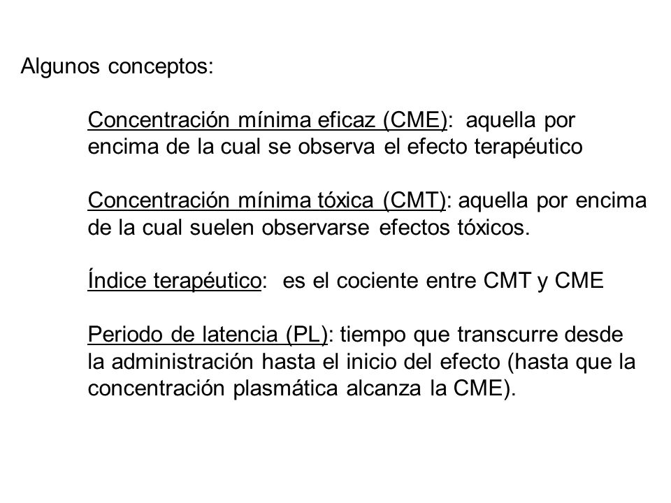 Algunos conceptos: Concentración mínima eficaz (CME): aquella por. encima de la cual se observa el efecto terapéutico.