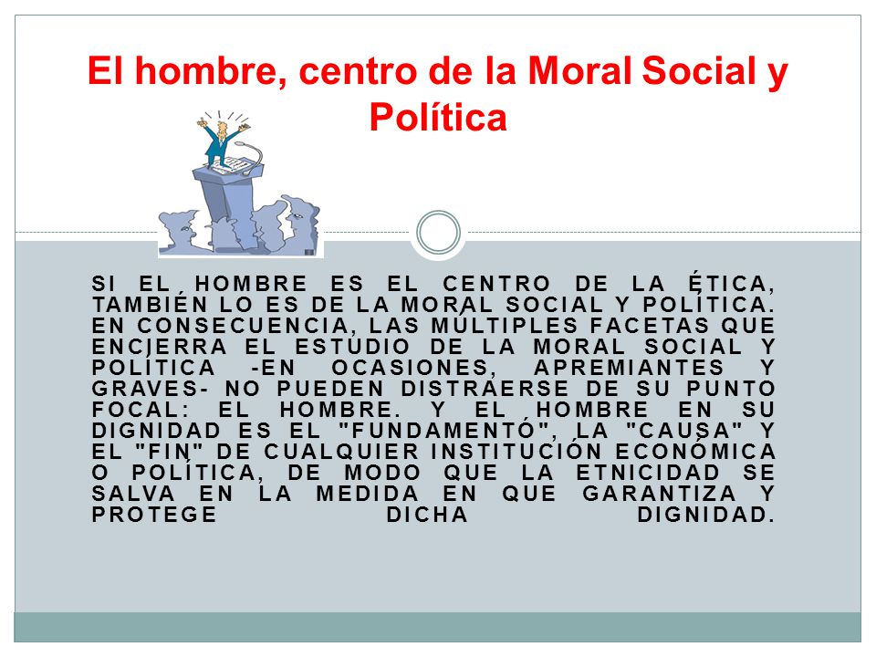 El hombre, centro de la Moral Social y Política