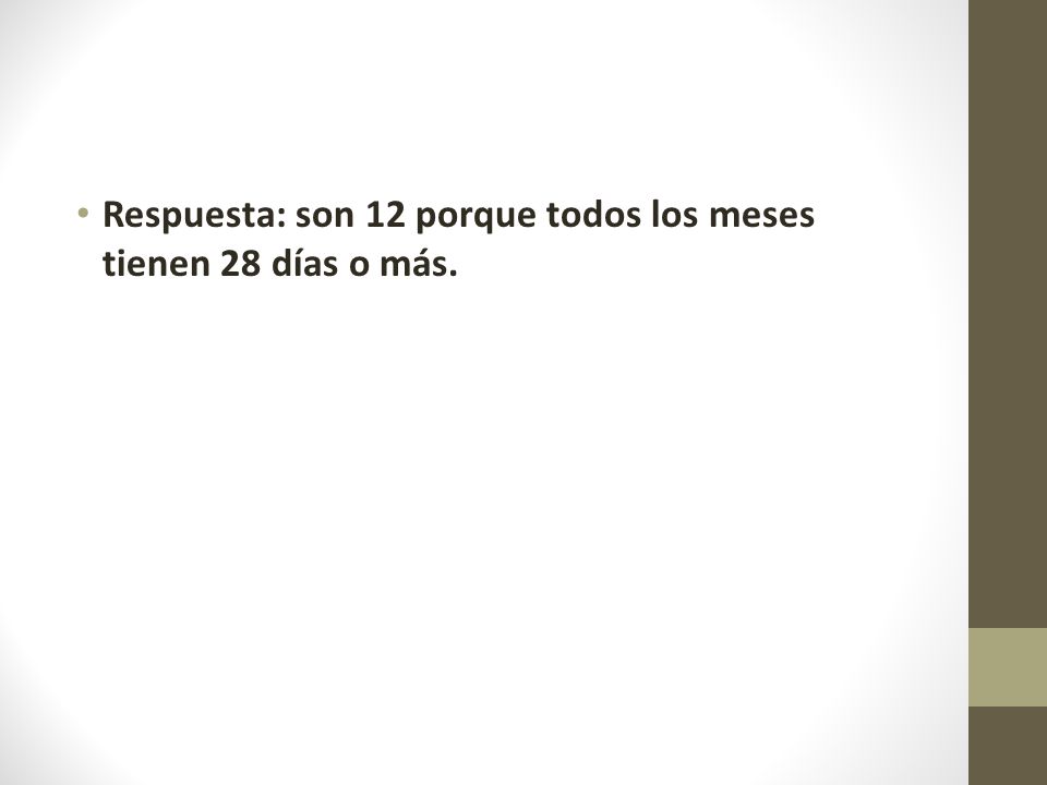 Respuesta: son 12 porque todos los meses tienen 28 días o más.