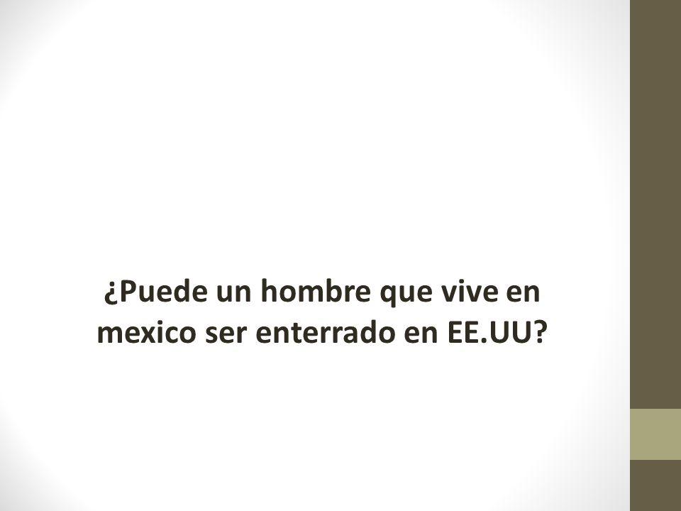 ¿Puede un hombre que vive en mexico ser enterrado en EE.UU