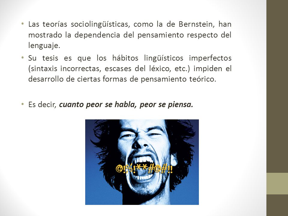 Las teorías sociolingüísticas, como la de Bernstein, han mostrado la dependencia del pensamiento respecto del lenguaje.