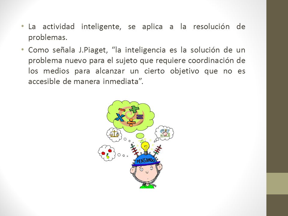 La actividad inteligente, se aplica a la resolución de problemas.