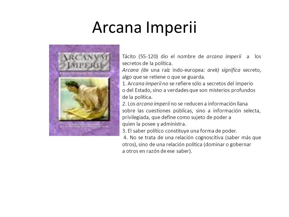 Arcana Imperii Tácito (55-120) dio el nombre de arcana imperii a los secretos de la política.