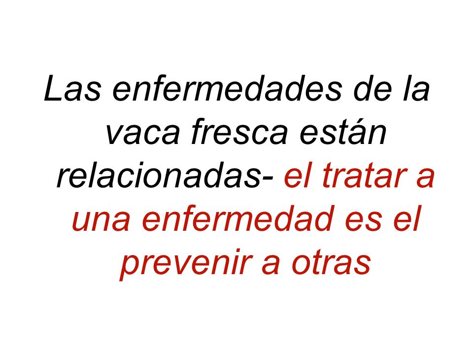Las enfermedades de la vaca fresca están relacionadas- el tratar a una enfermedad es el prevenir a otras