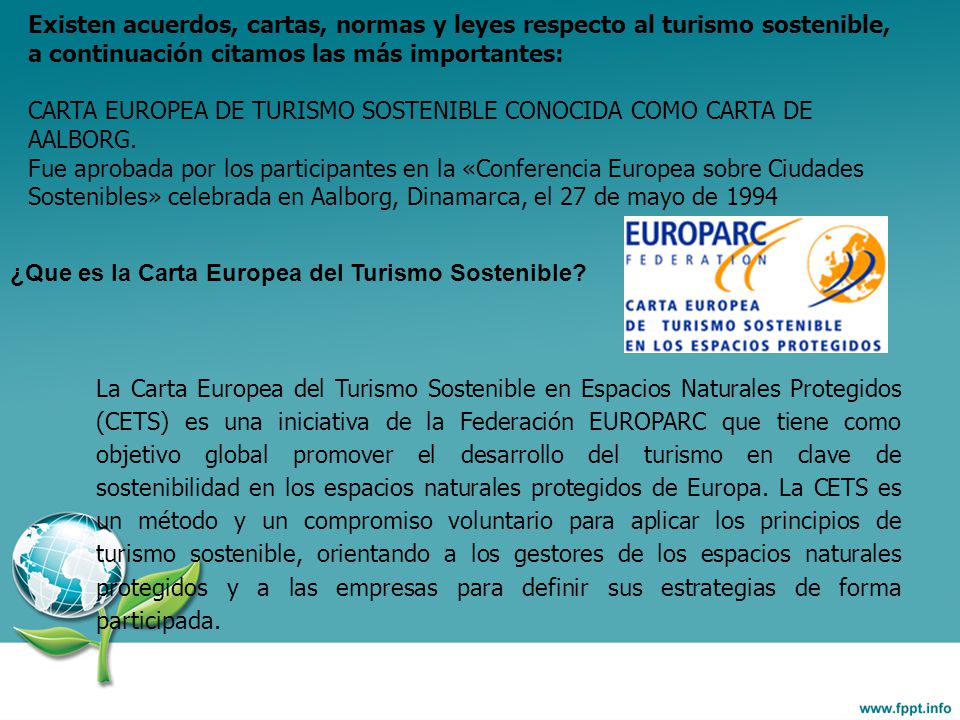 Existen acuerdos, cartas, normas y leyes respecto al turismo sostenible, a continuación citamos las más importantes: