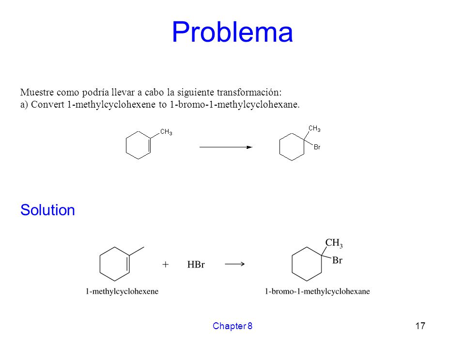 Problema Muestre como podría llevar a cabo la siguiente transformación: a) Convert 1-methylcyclohexene to 1-bromo-1-methylcyclohexane.