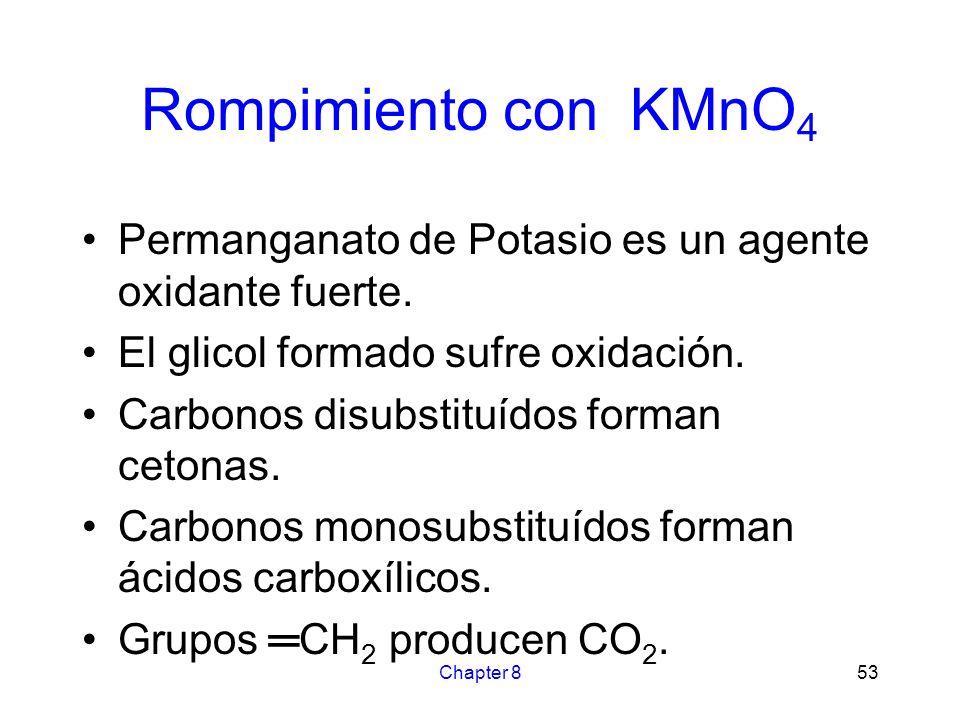 Rompimiento con KMnO4 Permanganato de Potasio es un agente oxidante fuerte. El glicol formado sufre oxidación.