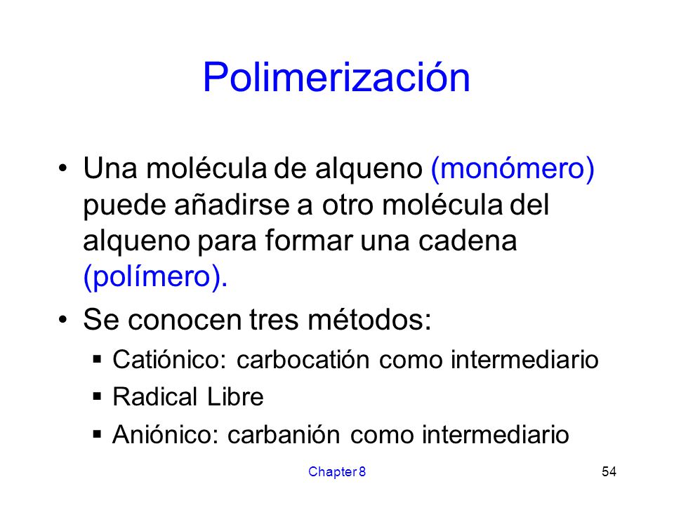 Polimerización Una molécula de alqueno (monómero) puede añadirse a otro molécula del alqueno para formar una cadena (polímero).