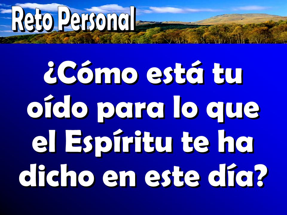 ¿Cómo está tu oído para lo que el Espíritu te ha dicho en este día