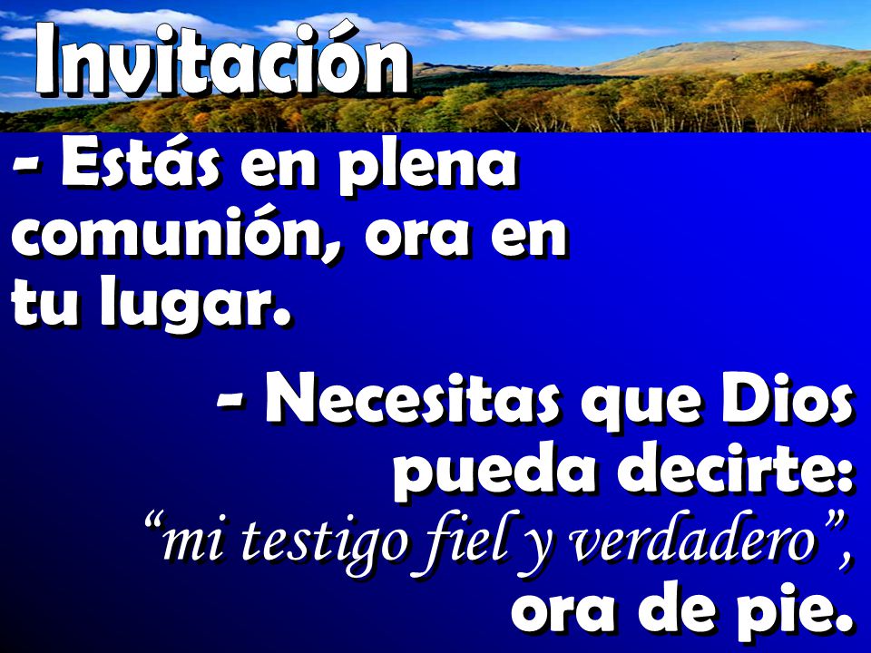 - Estás en plena comunión, ora en tu lugar.