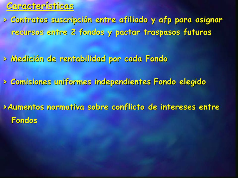Características > Contratos suscripción entre afiliado y afp para asignar recursos entre 2 fondos y pactar traspasos futuras.