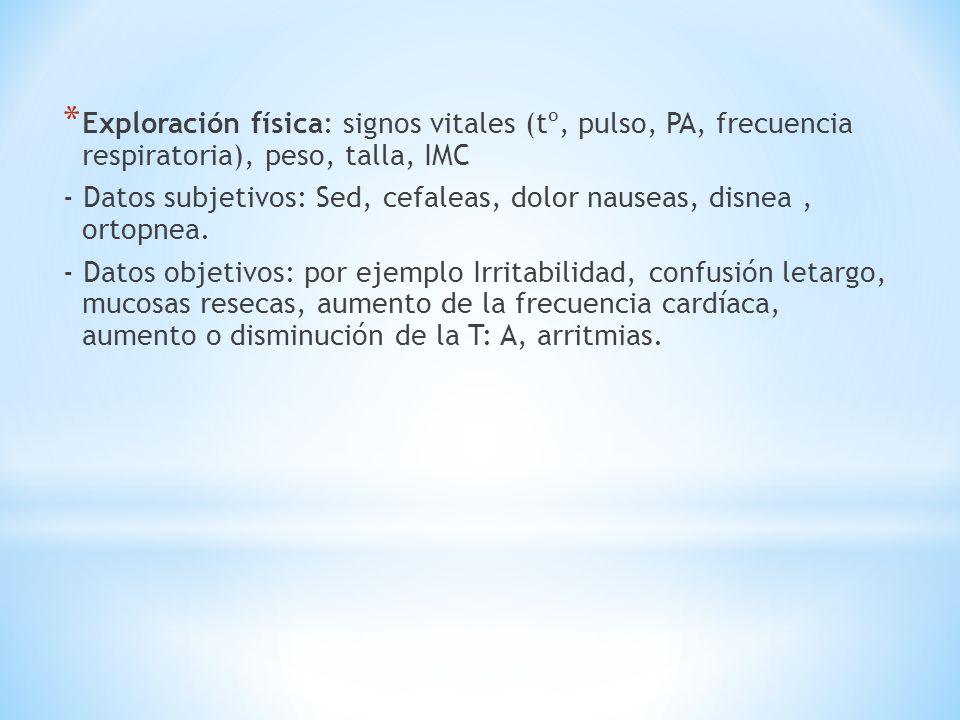 Exploración física: signos vitales (tº, pulso, PA, frecuencia respiratoria), peso, talla, IMC