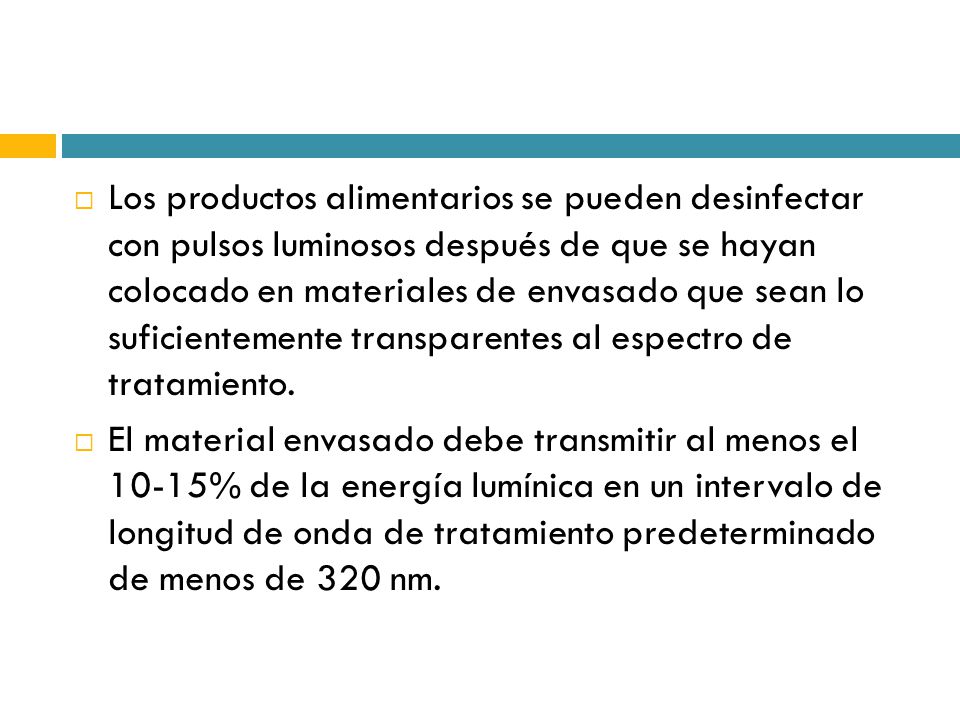Los productos alimentarios se pueden desinfectar con pulsos luminosos después de que se hayan colocado en materiales de envasado que sean lo suficientemente transparentes al espectro de tratamiento.