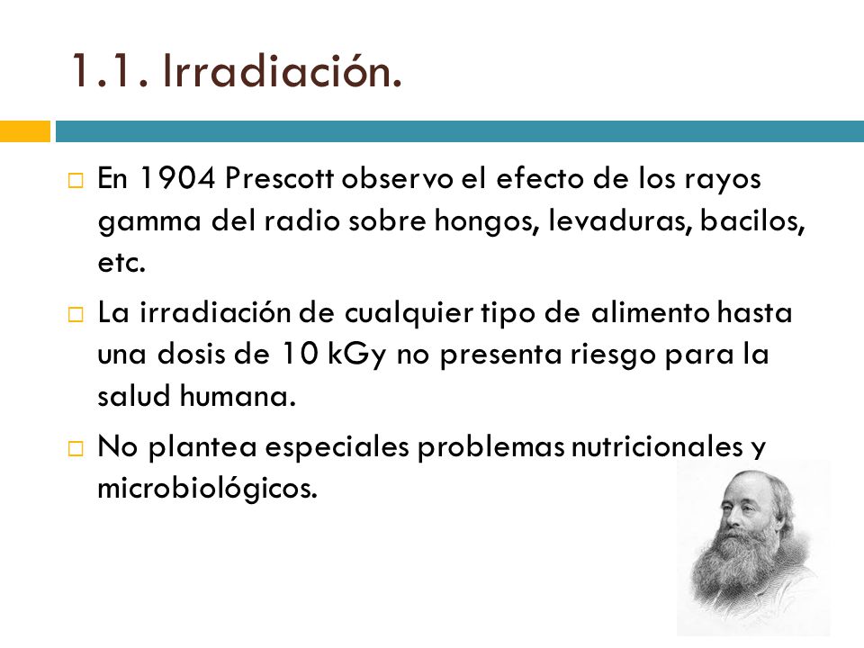 1.1. Irradiación. En 1904 Prescott observo el efecto de los rayos gamma del radio sobre hongos, levaduras, bacilos, etc.