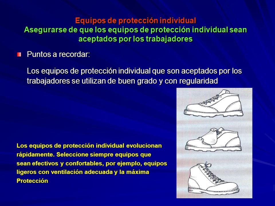 Equipos de protección individual Asegurarse de que los equipos de protección individual sean aceptados por los trabajadores