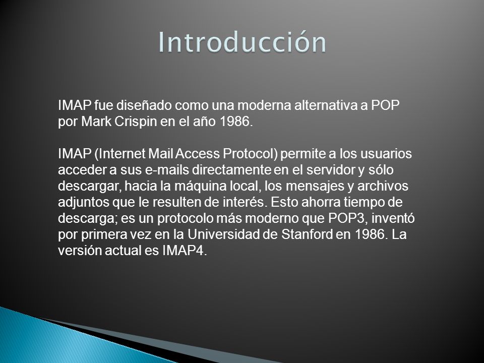 Introducción IMAP fue diseñado como una moderna alternativa a POP por Mark Crispin en el año