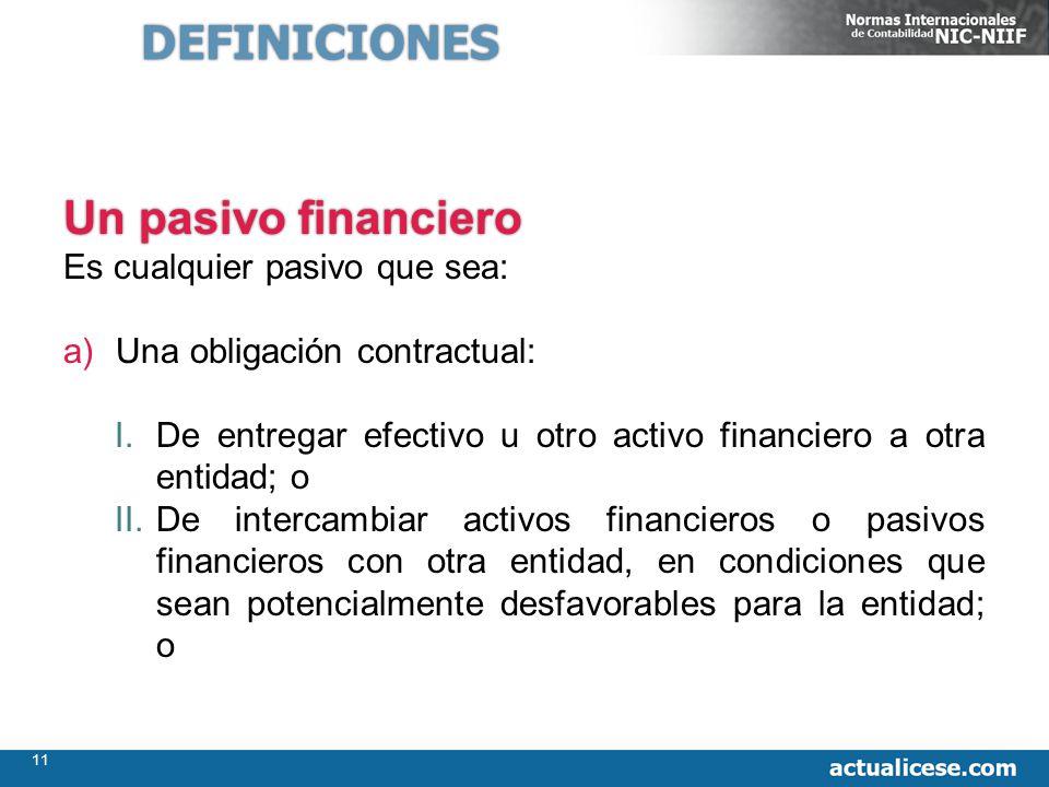 DEFINICIONES Un pasivo financiero Es cualquier pasivo que sea: