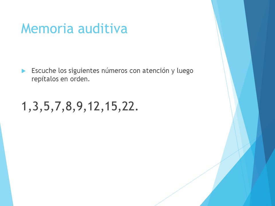 Memoria auditiva Escuche los siguientes números con atención y luego repítalos en orden.