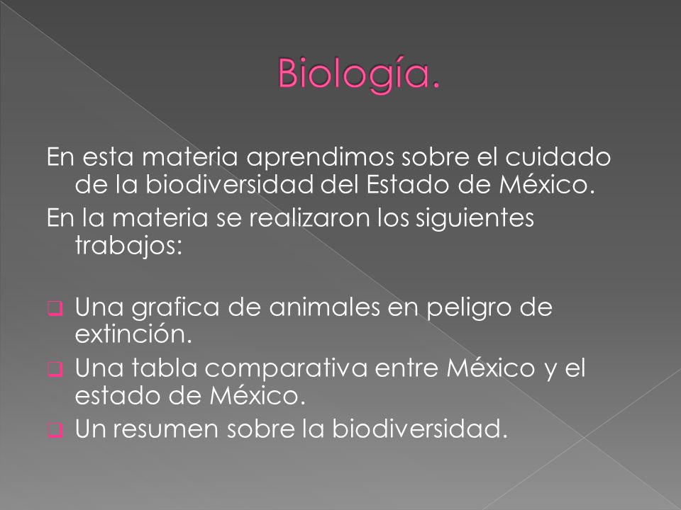Biología. En esta materia aprendimos sobre el cuidado de la biodiversidad del Estado de México. En la materia se realizaron los siguientes trabajos: