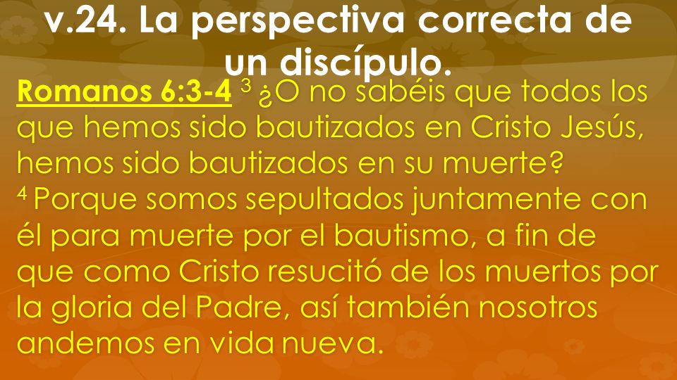 v.24. La perspectiva correcta de un discípulo.
