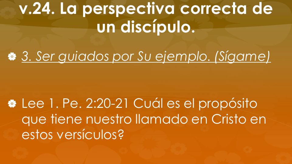 v.24. La perspectiva correcta de un discípulo.