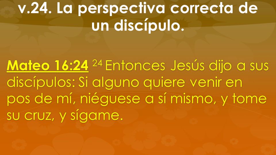 v.24. La perspectiva correcta de un discípulo.