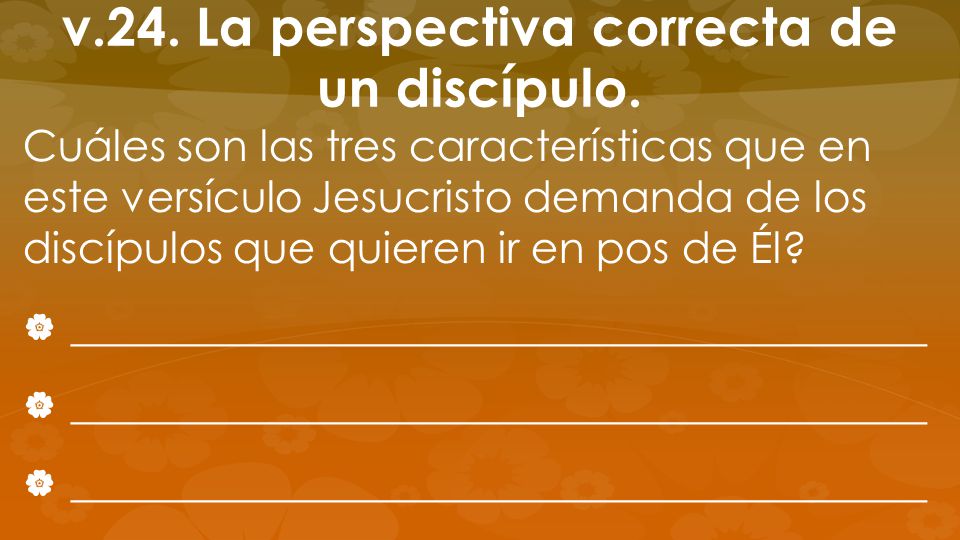 v.24. La perspectiva correcta de un discípulo.