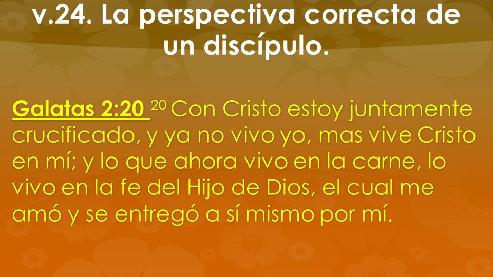 v.24. La perspectiva correcta de un discípulo.