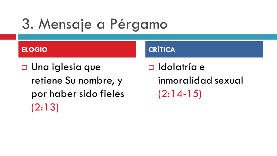 3. Mensaje a Pérgamo ELOGIO. CRÍTICA. Una iglesia que retiene Su nombre, y por haber sido fieles (2:13)
