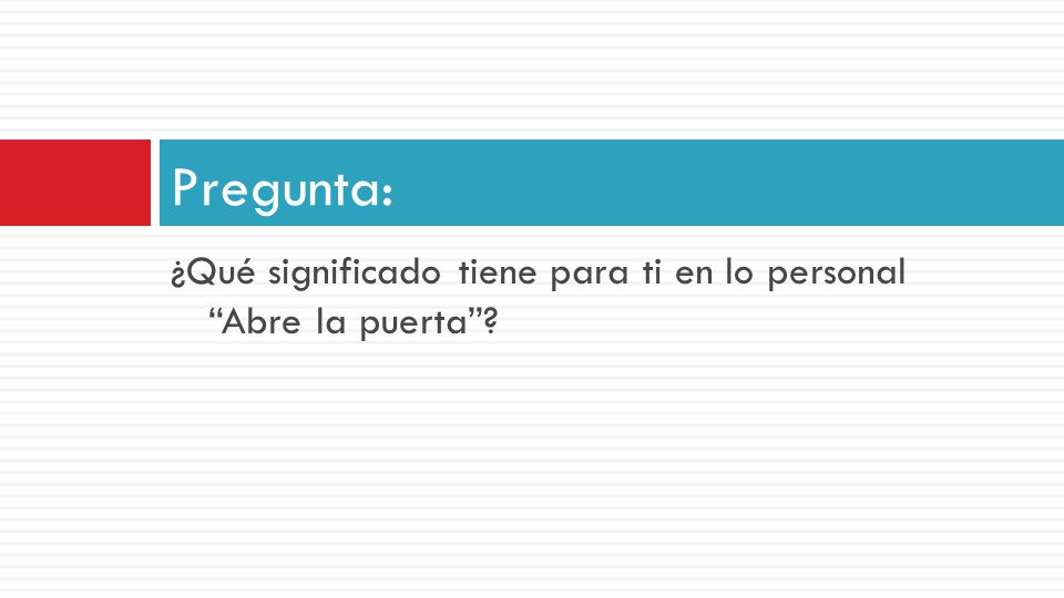 Pregunta: ¿Qué significado tiene para ti en lo personal Abre la puerta