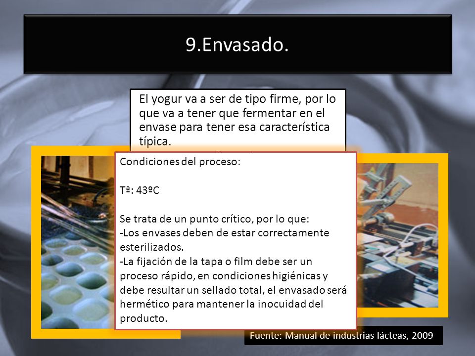 9.Envasado. El yogur va a ser de tipo firme, por lo que va a tener que fermentar en el envase para tener esa característica típica.
