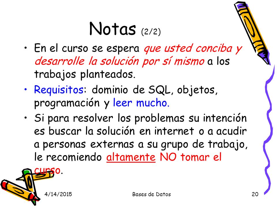 Notas (2/2) En el curso se espera que usted conciba y desarrolle la solución por sí mismo a los trabajos planteados.