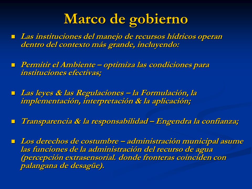 Marco de gobierno Las instituciones del manejo de recursos hídricos operan dentro del contexto más grande, incluyendo: