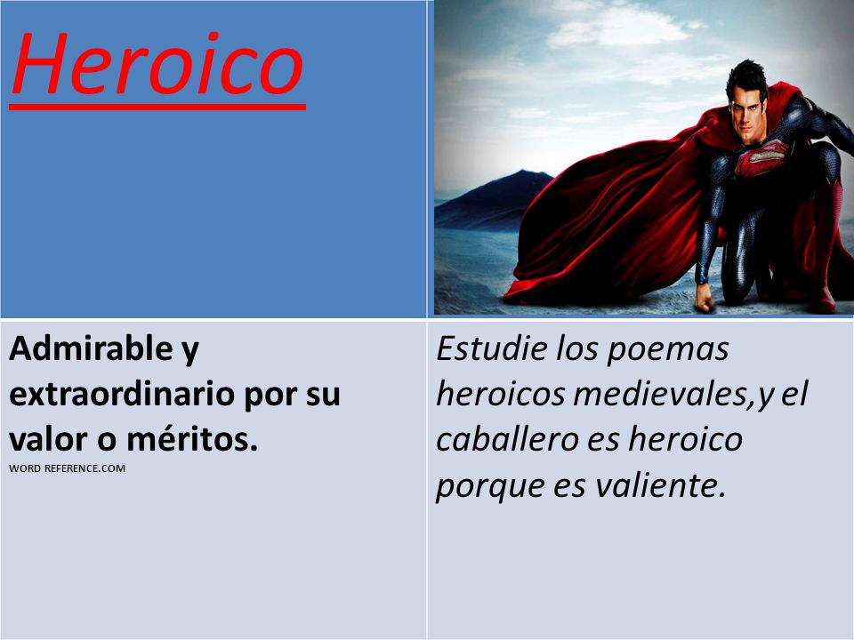 Heroico Admirable y extraordinario por su valor o méritos. WORD REFERENCE.COM.