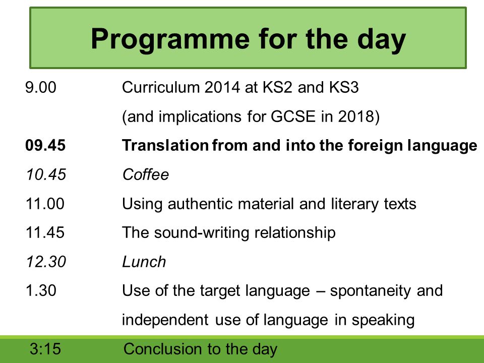 Programme for the day 9.00 Curriculum 2014 at KS2 and KS3 (and implications for GCSE in 2018)