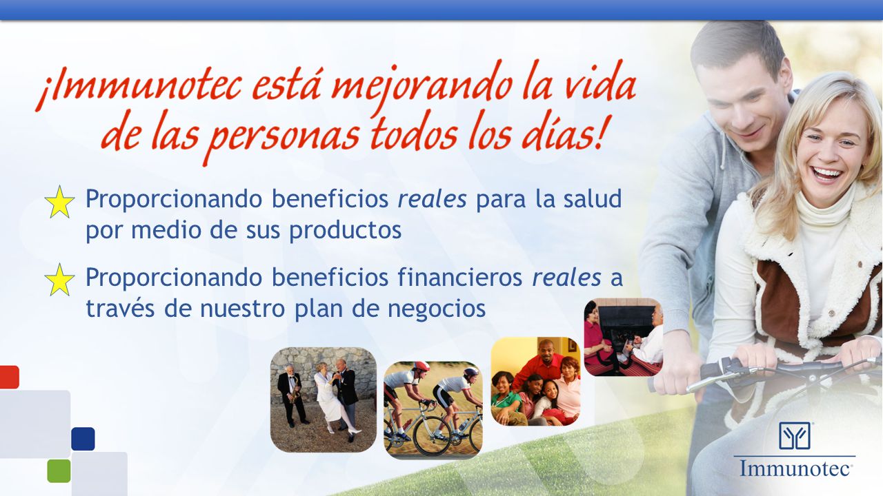 Proporcionando beneficios reales para la salud por medio de sus productos Proporcionando beneficios financieros reales a través de nuestro plan de negocios