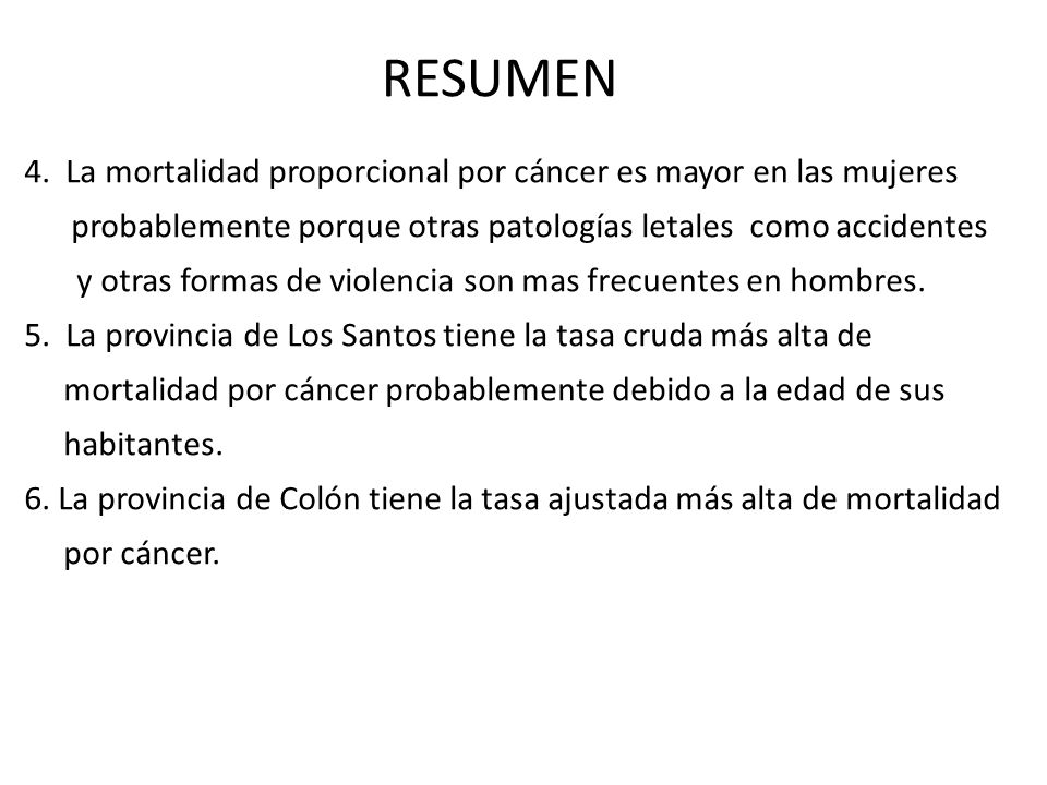 RESUMEN 4. La mortalidad proporcional por cáncer es mayor en las mujeres. probablemente porque otras patologías letales como accidentes.