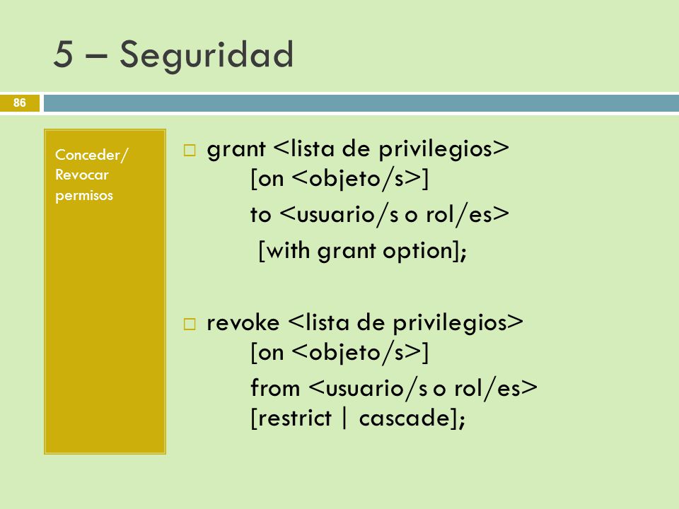 5 – Seguridad grant <lista de privilegios> [on <objeto/s>]
