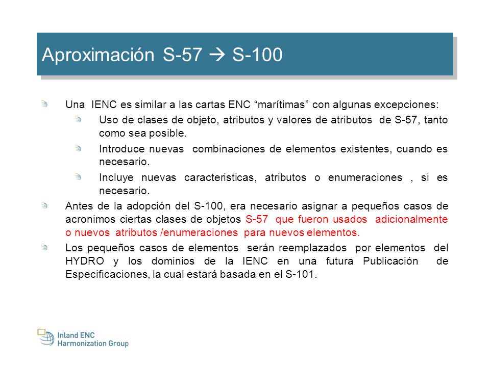 Aproximación S-57  S-100 Una IENC es similar a las cartas ENC marítimas con algunas excepciones: