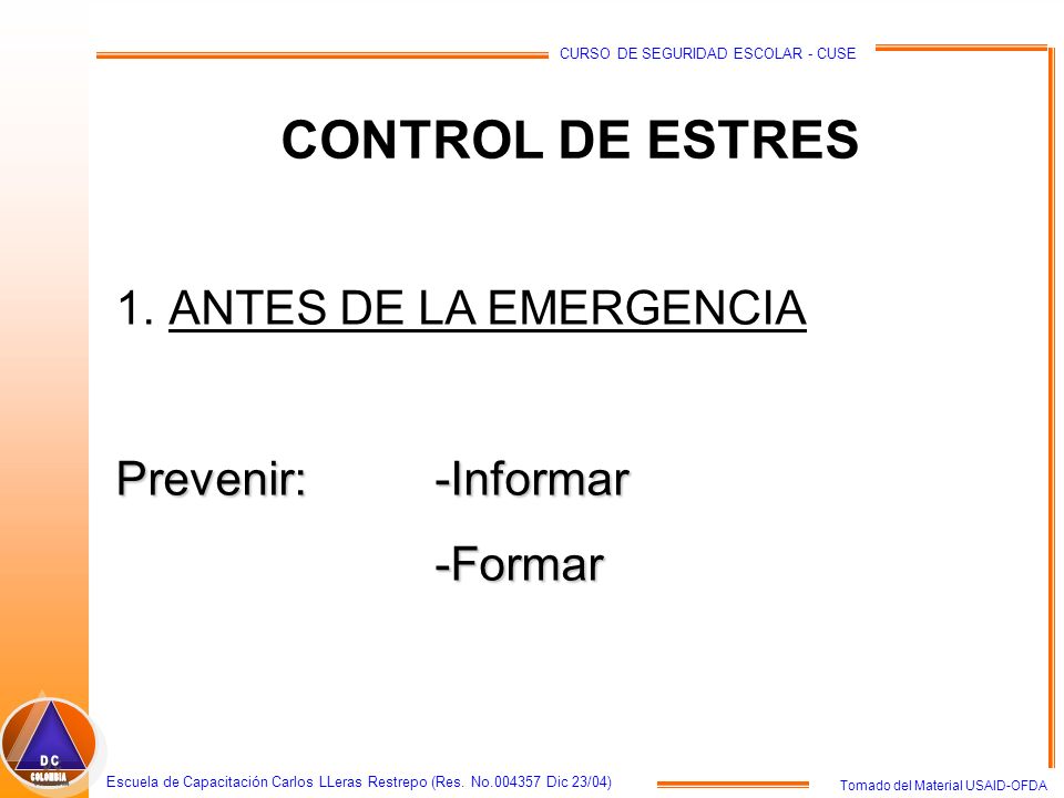 CONTROL DE ESTRES ANTES DE LA EMERGENCIA Prevenir: -Informar -Formar
