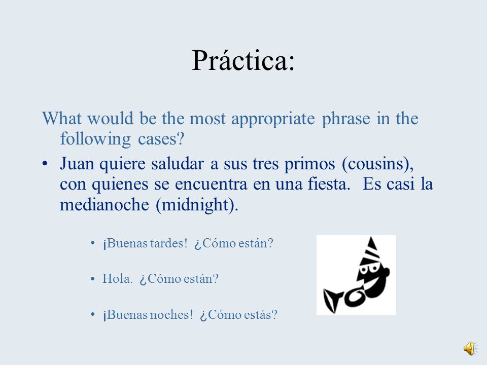 Práctica: What would be the most appropriate phrase in the following cases