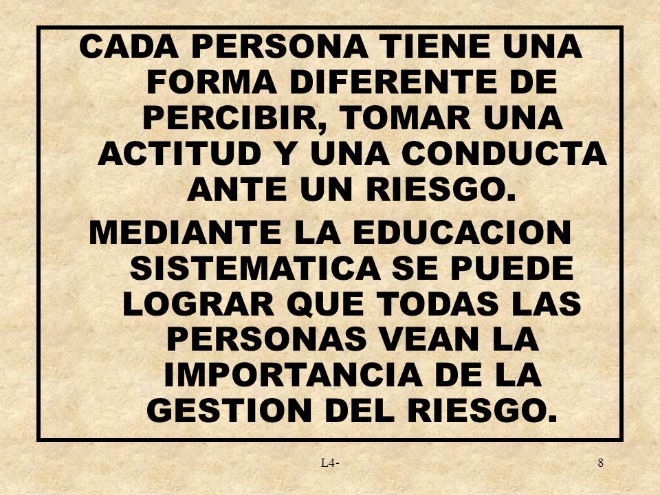 CADA PERSONA TIENE UNA FORMA DIFERENTE DE PERCIBIR, TOMAR UNA ACTITUD Y UNA CONDUCTA ANTE UN RIESGO.