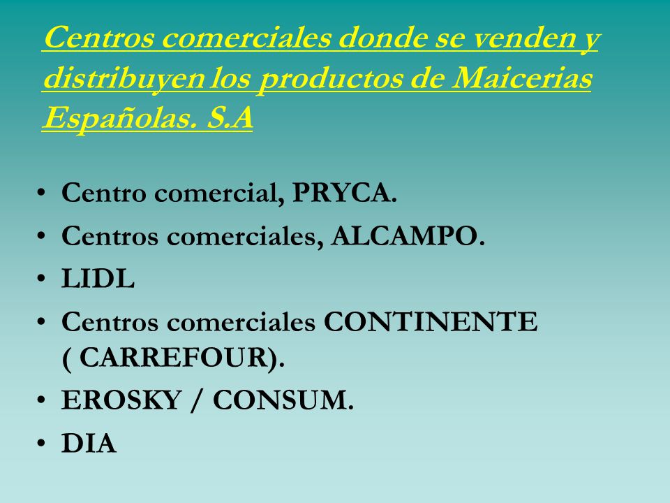 Centros comerciales donde se venden y distribuyen los productos de Maicerias Españolas. S.A